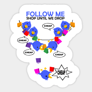 Follow Me, Shop Until we Drop Sticker